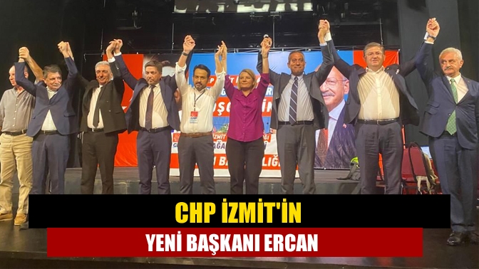 CHP İzmit'in yeni başkanı Ercan