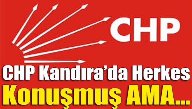 CHP Kandıra’da herkes konuşmuş AMA...