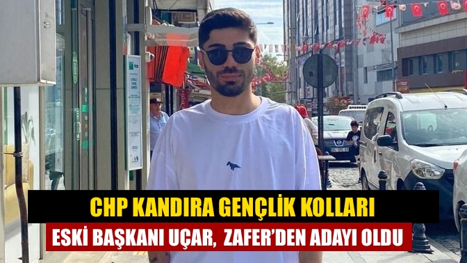 CHP Kandıra Gençlik Kolları eski başkanı Uçar, Zafer’den adayı oldu