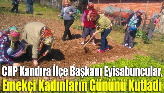 CHP Kandıra İlçe Başkanı Eyisabuncular, emekçi kadınların gününü kutladı