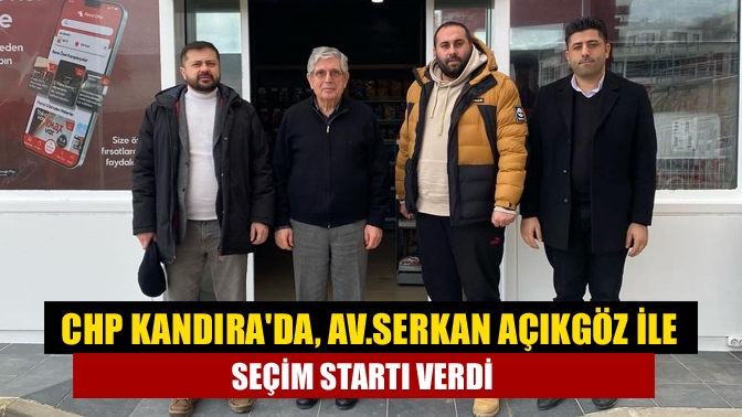 CHP Kandırada, Av. Serkan Açıkgöz ile seçim startı verdi