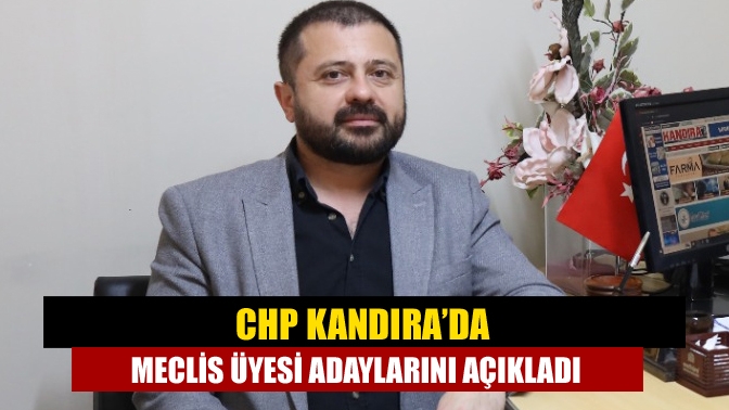 CHP Kandırada meclis üyesi adaylarını açıkladı