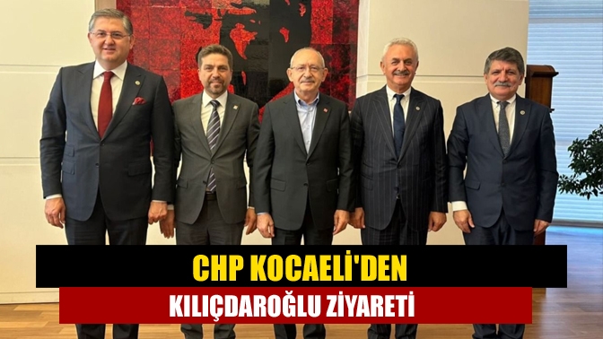 CHP Kocaeliden Kılıçdaroğlu ziyareti