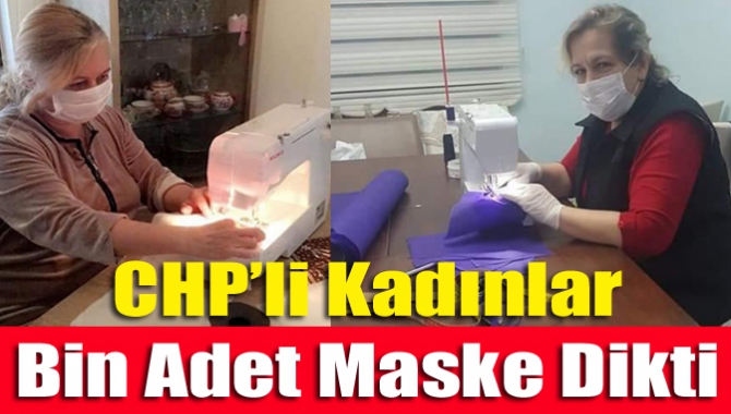 CHP’li kadınlar bin adet maske dikti