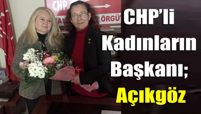 CHP’li kadınların başkanı; Neşe Açıkgöz
