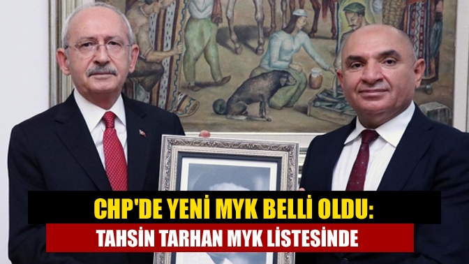 CHPde yeni MYK belli oldu: Tahsin Tarhan MYK listesinde