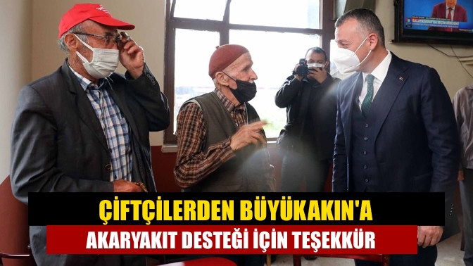 Çiftçilerden Büyükakına akaryakıt desteği için teşekkür