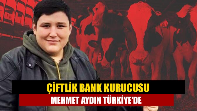 Çiftlik Bank kurucusu Mehmet Aydın Türkiyede