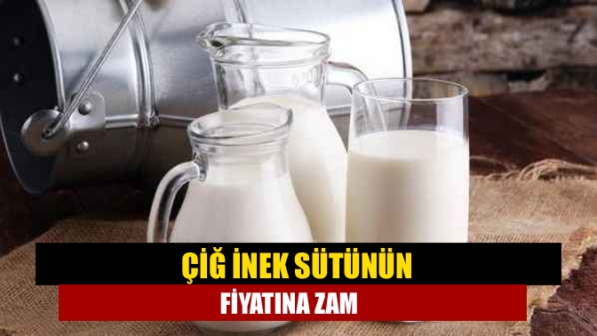 Çiğ inek sütünün fiyatına zam