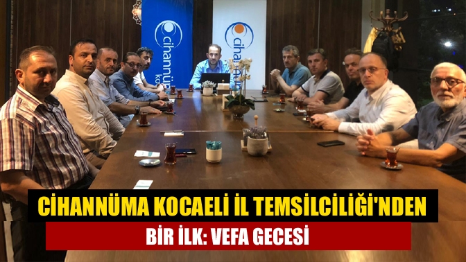 Cihannüma Kocaeli İl Temsilciliğinden bir ilk: Vefa Gecesi