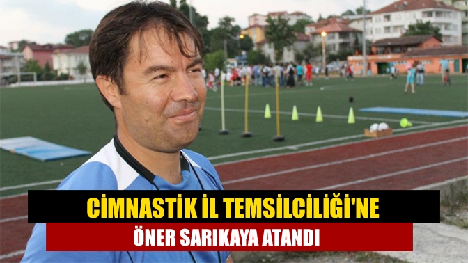 Cimnastik İl Temsilciliğine Öner Sarıkaya atandı