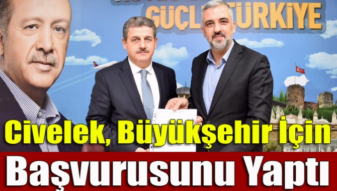 Civelek, Büyükşehir için başvurusunu yaptı