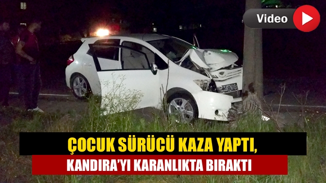 Çocuk sürücü Kaza Yaptı, Kandıra’yı karanlıkta bıraktı