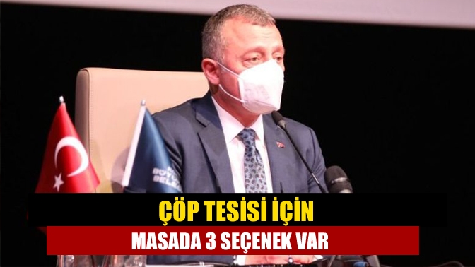 Çöp tesisi için masada 3 seçenek var