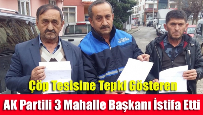 Çöp Tesisine Tepki Gösteren AK Partili 3 Mahalle Başkanı İstifa Etti