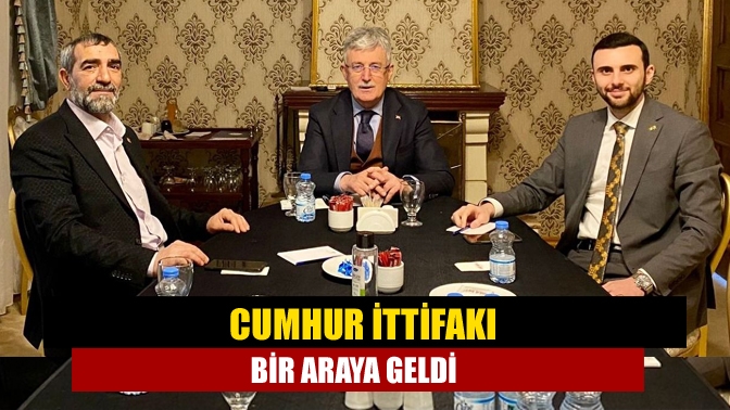 Cumhur İttifakı bir araya geldi