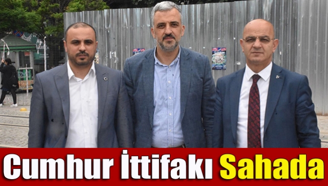 Cumhur İttifakı sahada