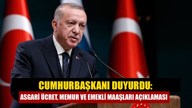 Cumhurbaşkanı duyurdu: Asgari ücret, memur ve emekli maaşları açıklaması