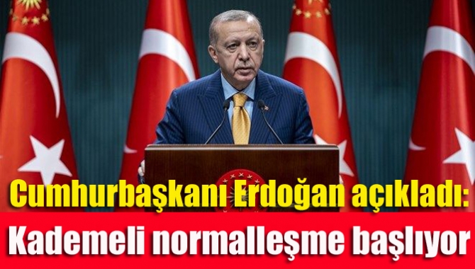 Cumhurbaşkanı Erdoğan açıkladı: Kademeli normalleşme başlıyor