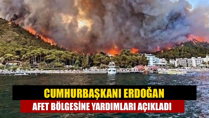 Cumhurbaşkanı Erdoğan afet bölgesine yardımları açıkladı