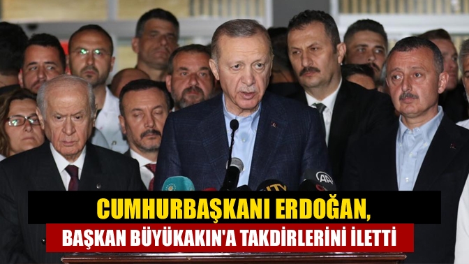 Cumhurbaşkanı Erdoğan, Başkan Büyükakına takdirlerini iletti