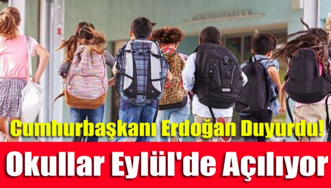 Cumhurbaşkanı Erdoğan duyurdu! Okullar Eylül'de açılıyor