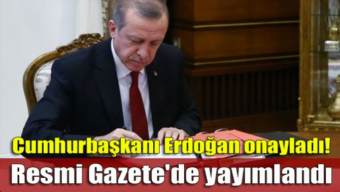 Cumhurbaşkanı Erdoğan onayladı! Resmi Gazete'de yayımlandı