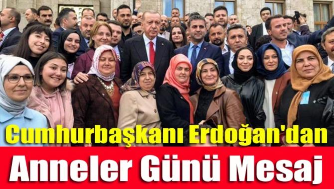 Cumhurbaşkanı Erdoğan'dan Anneler Günü mesaj