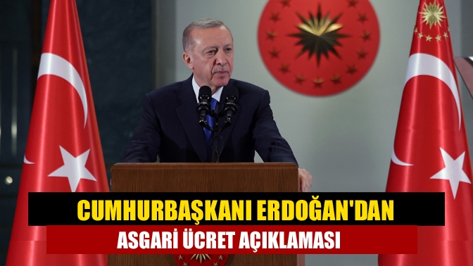 Cumhurbaşkanı Erdoğandan asgari ücret açıklaması