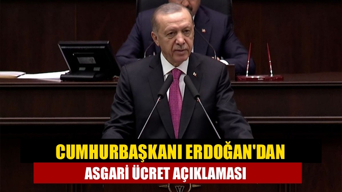 Cumhurbaşkanı Erdoğandan asgari ücret açıklaması