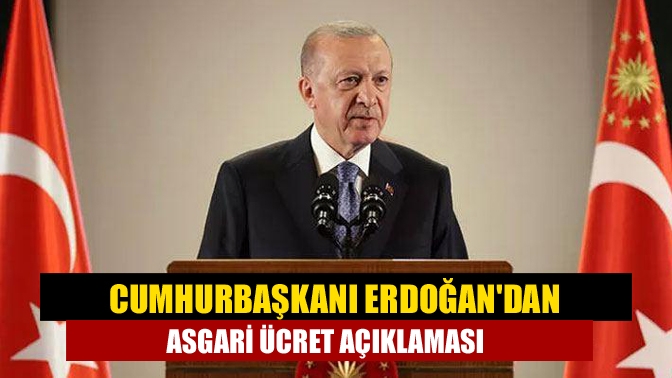 Cumhurbaşkanı Erdoğandan asgari ücret açıklaması