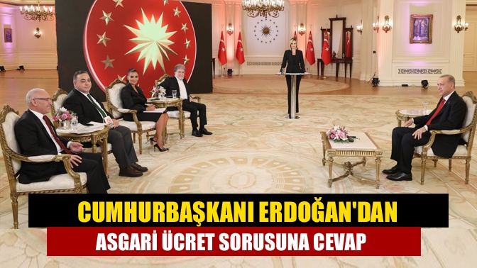 Cumhurbaşkanı Erdoğandan asgari ücret sorusuna cevap