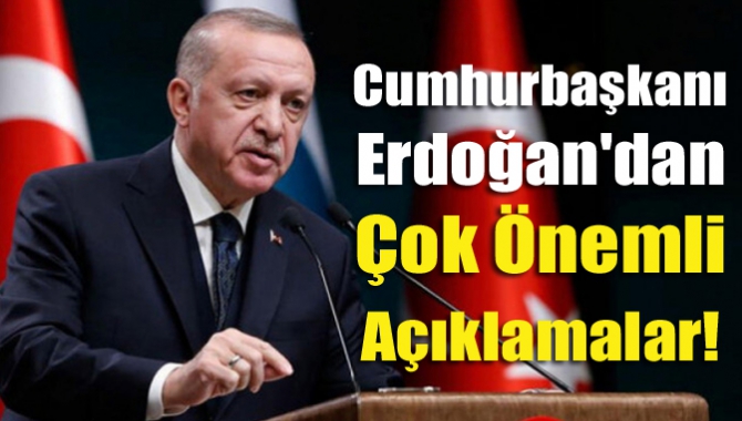 Cumhurbaşkanı Erdoğan'dan Çok Önemli Açıklamalar!