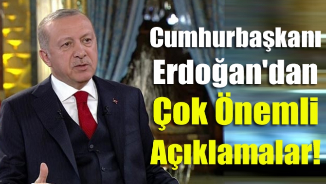 Cumhurbaşkanı Erdoğan'dan Çok Önemli Açıklamalar!