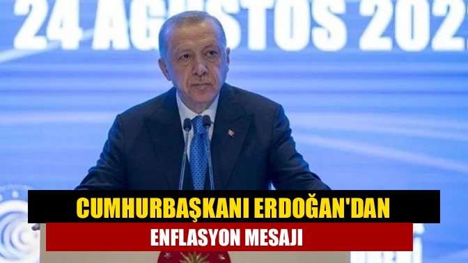 Cumhurbaşkanı Erdoğandan enflasyon mesajı