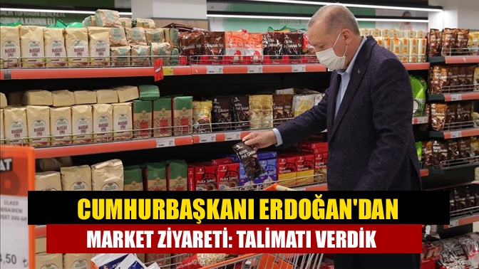 Cumhurbaşkanı Erdoğandan market ziyareti: Talimatı verdik