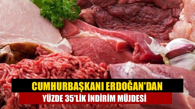 Cumhurbaşkanı Erdoğandan yüzde 35lik indirim müjdesi