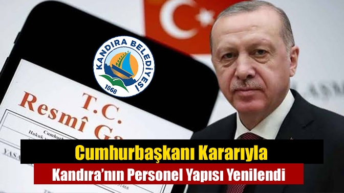 Cumhurbaşkanı Kararıyla Kandıra’nın Personel Yapısı Yenilendi