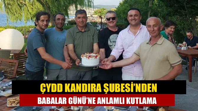 ÇYDD Kandıra Şubesi’nden Babalar Günü’ne Anlamlı Kutlama