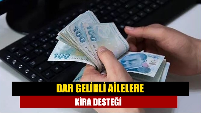 Dar gelirli ailelere kira desteği