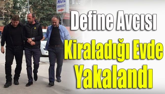 Define avcısı kiraladığı evde yakalandı