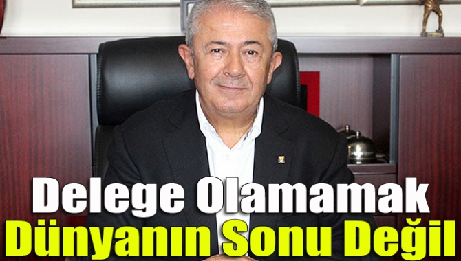 Delege olamamak dünyanın sonu değil