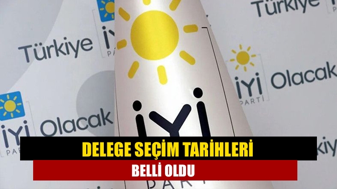 Delege seçim tarihleri belli oldu