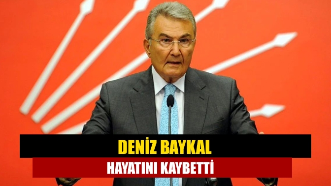 Deniz Baykal hayatını kaybetti