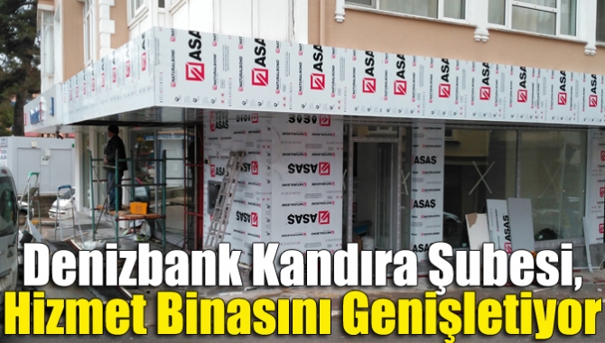 Denizbank Kandıra Şubesi, hizmet binasını genişletiyor