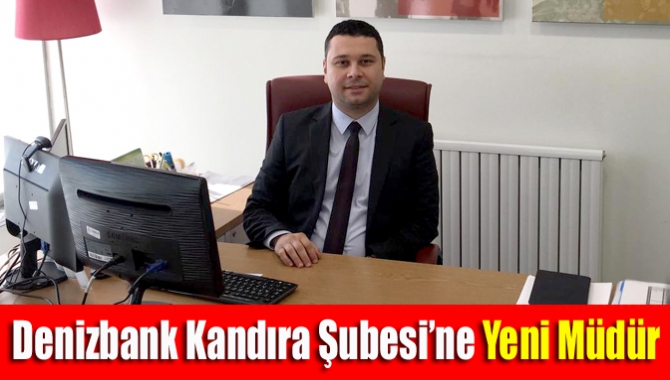 Denizbank Kandıra Şubesi’ne yeni müdür