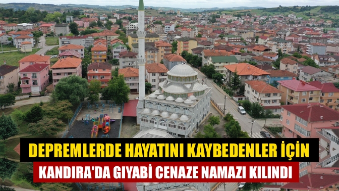 Depremlerde hayatını kaybedenler için Kandırada Camisinde gıyabi cenaze namazı kılındı