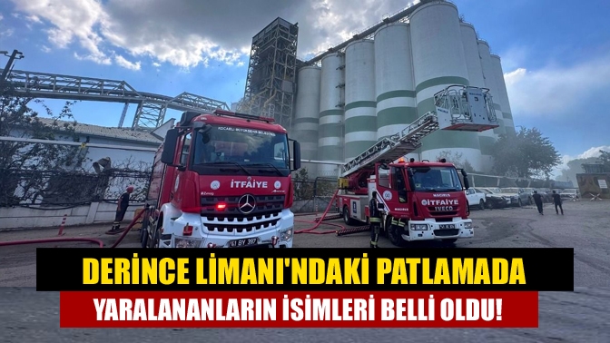 Derince Limanındaki patlamada yaralananların isimleri belli oldu!