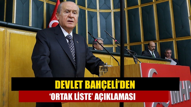 Devlet Bahçeli’den ‘ortak liste’ açıklaması