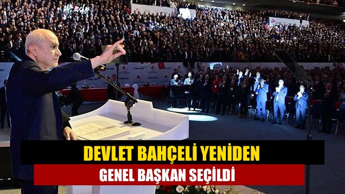 Devlet Bahçeli yeniden genel başkan seçildi